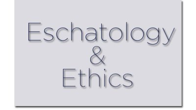 eschatologyandethics